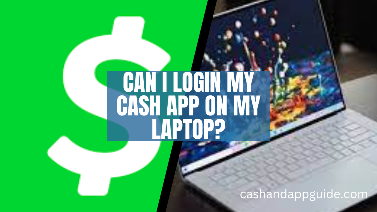 Can I Login My Cash App on My Laptop