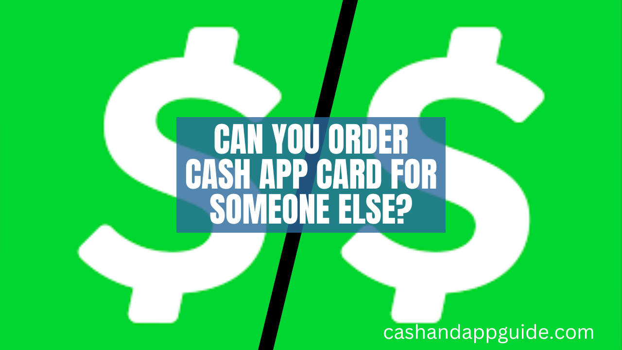 Can You Order Cash App Card For Someone Else