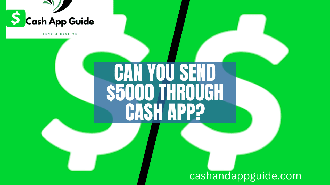 Can You Send $5000 Through Cash App?