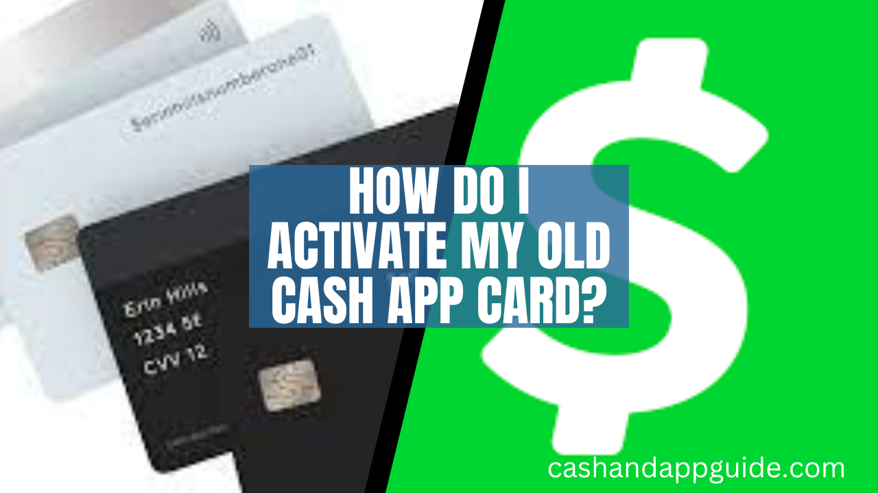 How Do I Activate My Old Cash App Card