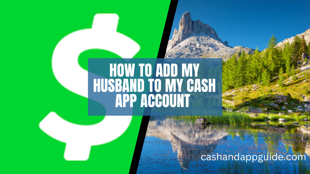 how-to-add-my-husband-to-my-cash-app-account-mybankgeek