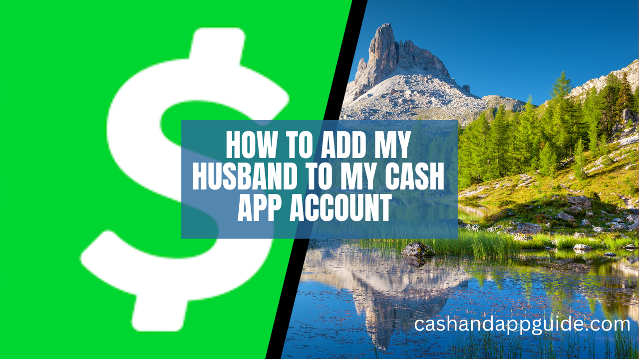 How To Add My Husband To My Cash App Account