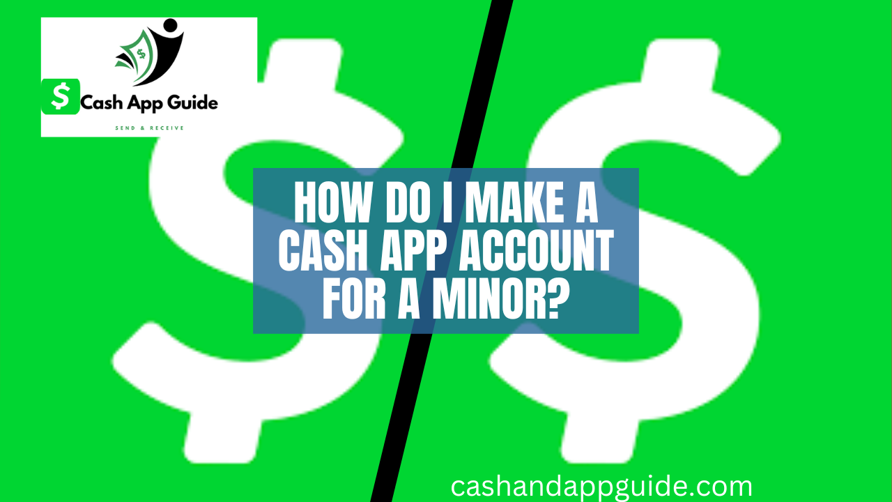How Do I Make A Cash App account For A Minor