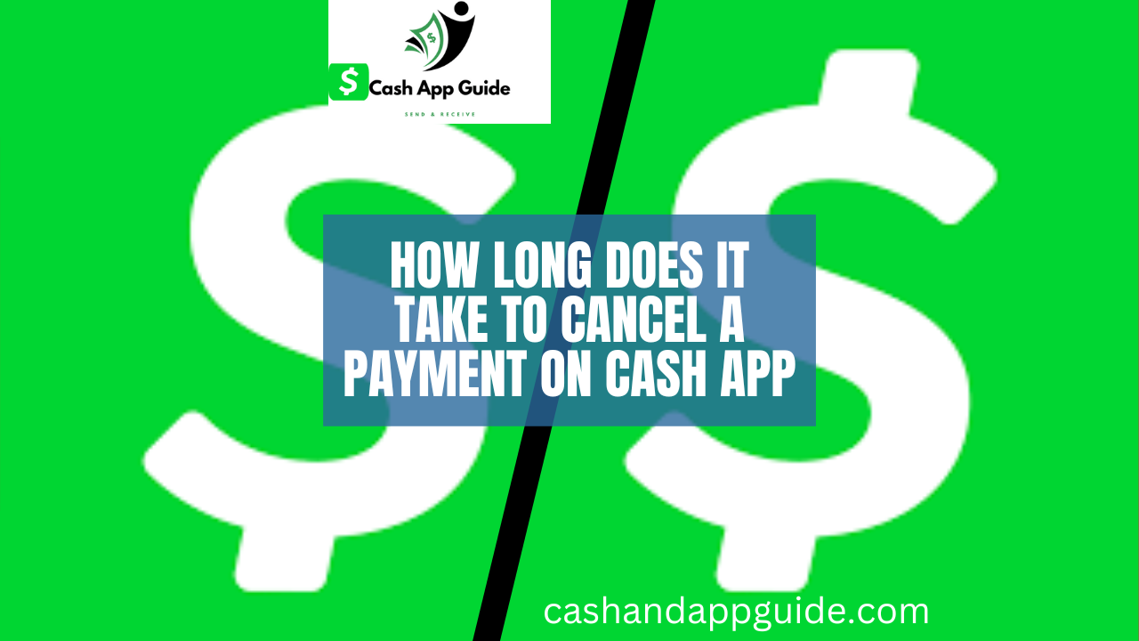 How Long Does It Take To Cancel A Payment On Cash App