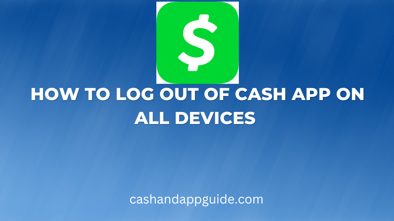 How To Log Out Of Cash App On All Devices 