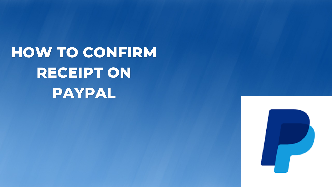 How To Confirm Receipt On PayPal