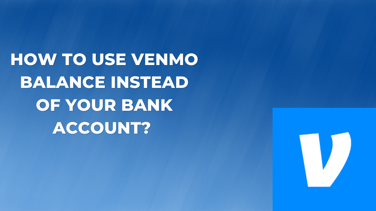 How to Use Venmo Balance Instead of Your Bank Account