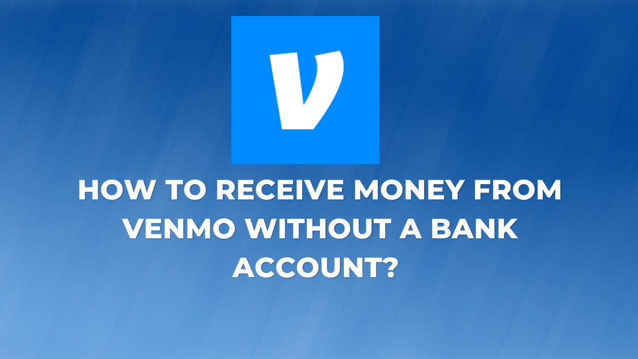 How To Receive Money From Venmo Without a Bank Account