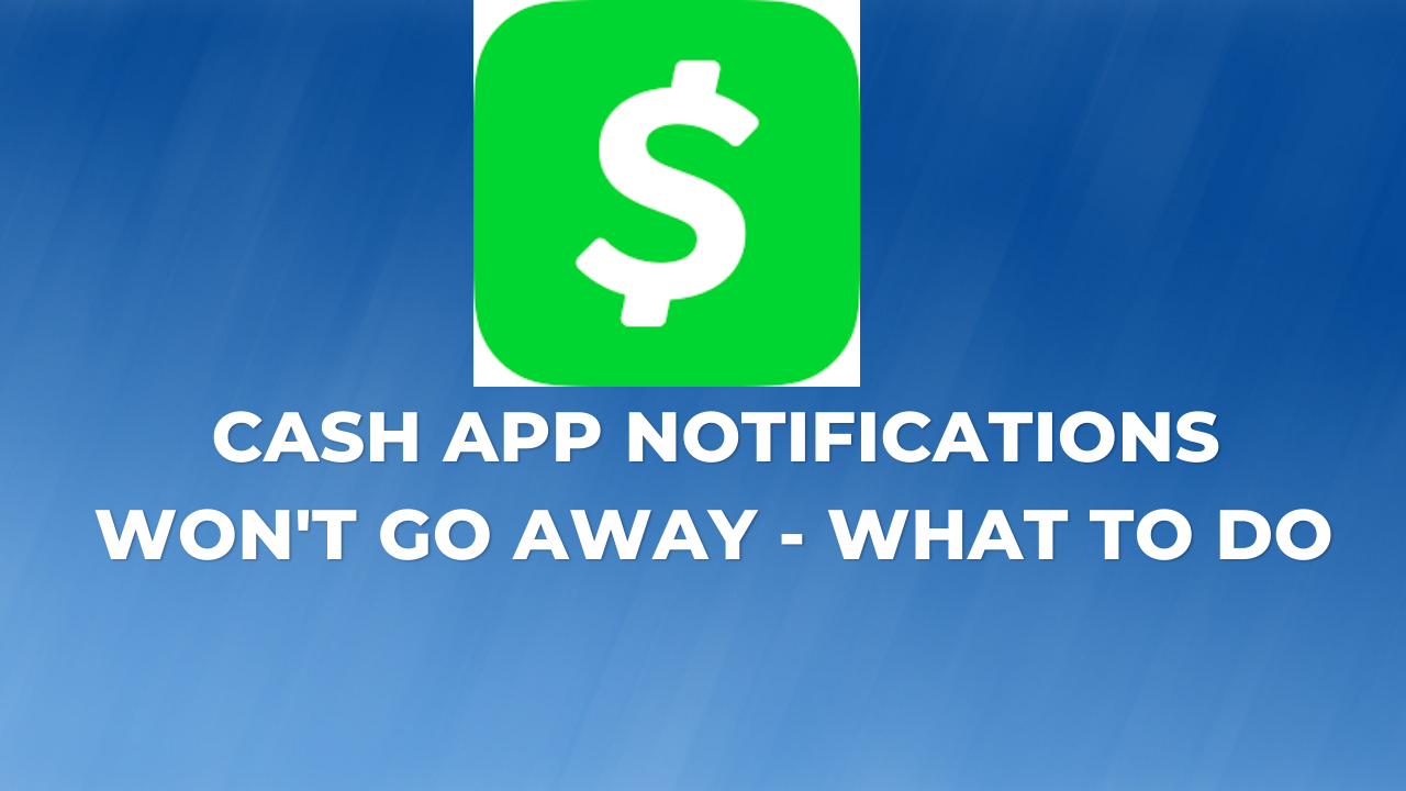 Cash App Notification Won't go Away