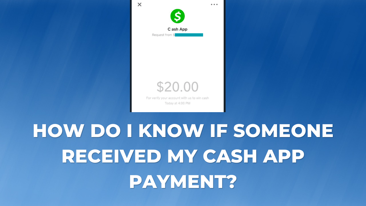 How Do I Know If Someone Received My Cash App Payment