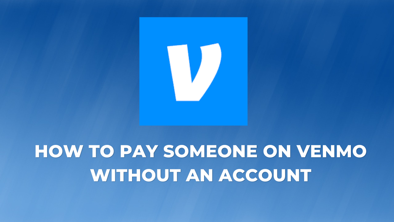 How To Pay Someone on Venmo Without An Account