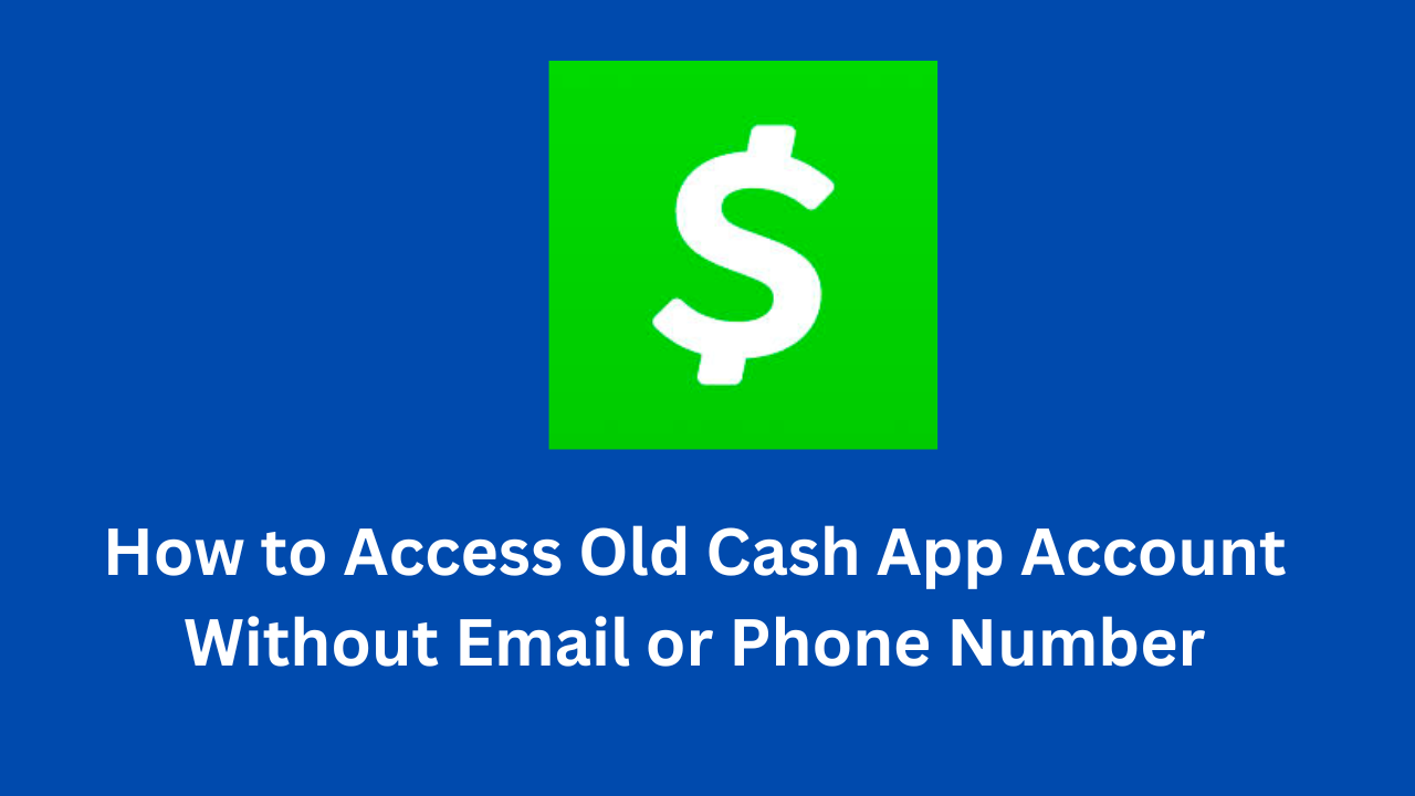 How to Access Old Cash App Account Without Email or Phone Number
