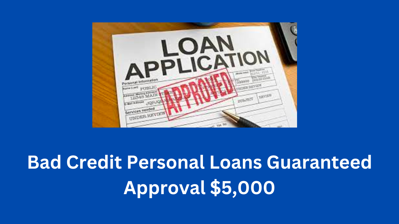 Bad Credit Personal Loans Guaranteed Approval $5,000