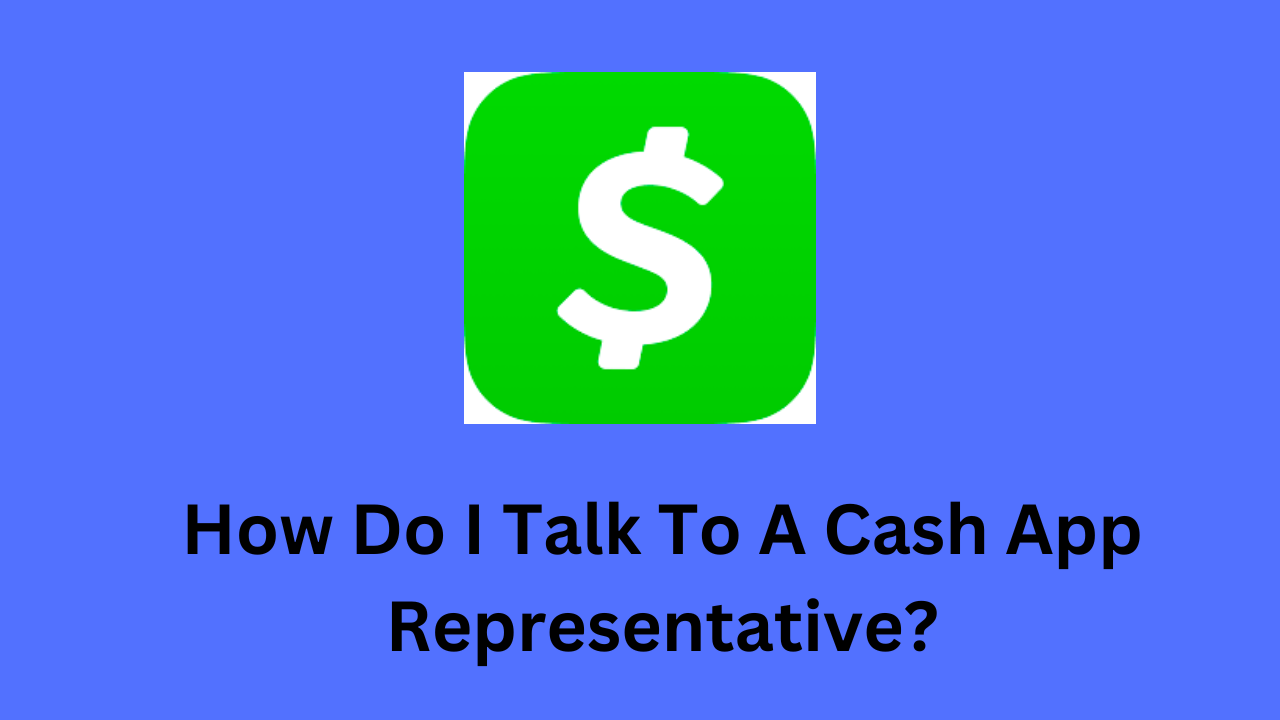 How Do I Talk To A Cash App Representative