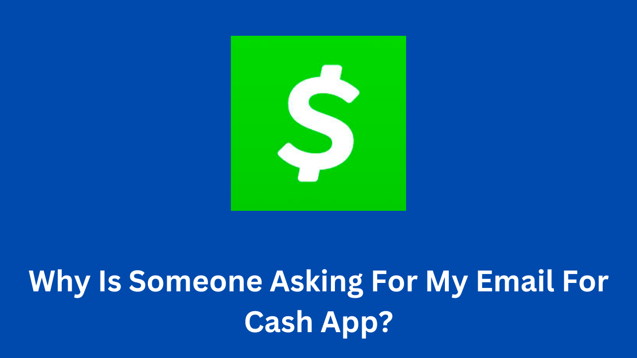 Why Is Someone Asking For My Email For Cash App?